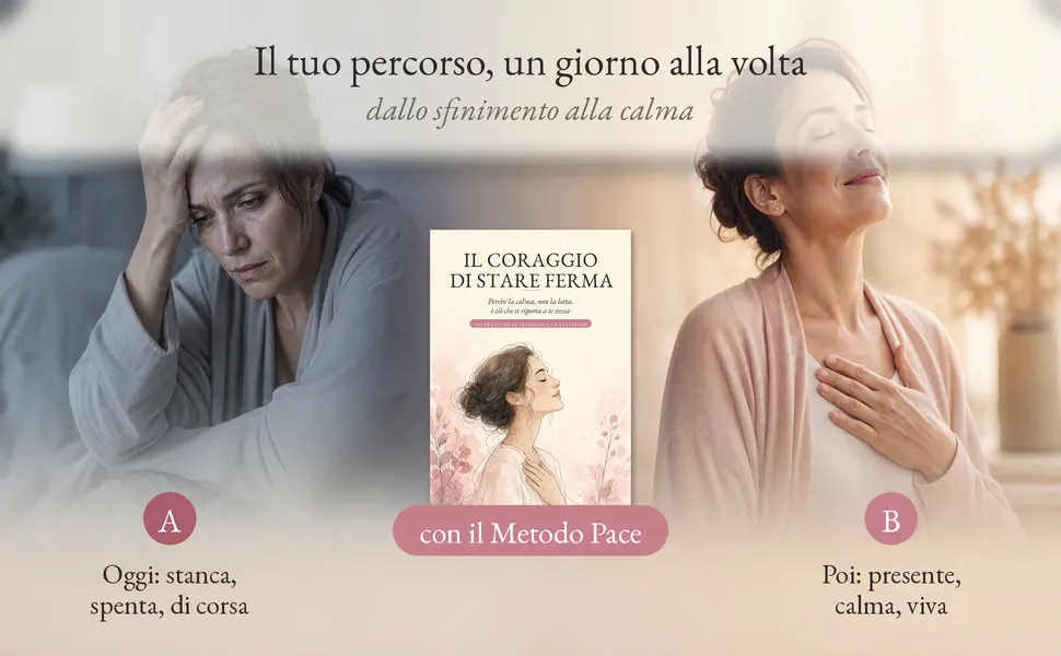 Da oggi stanca, spenta e di corsa a poi presente, calma e viva — con il Metodo Pace